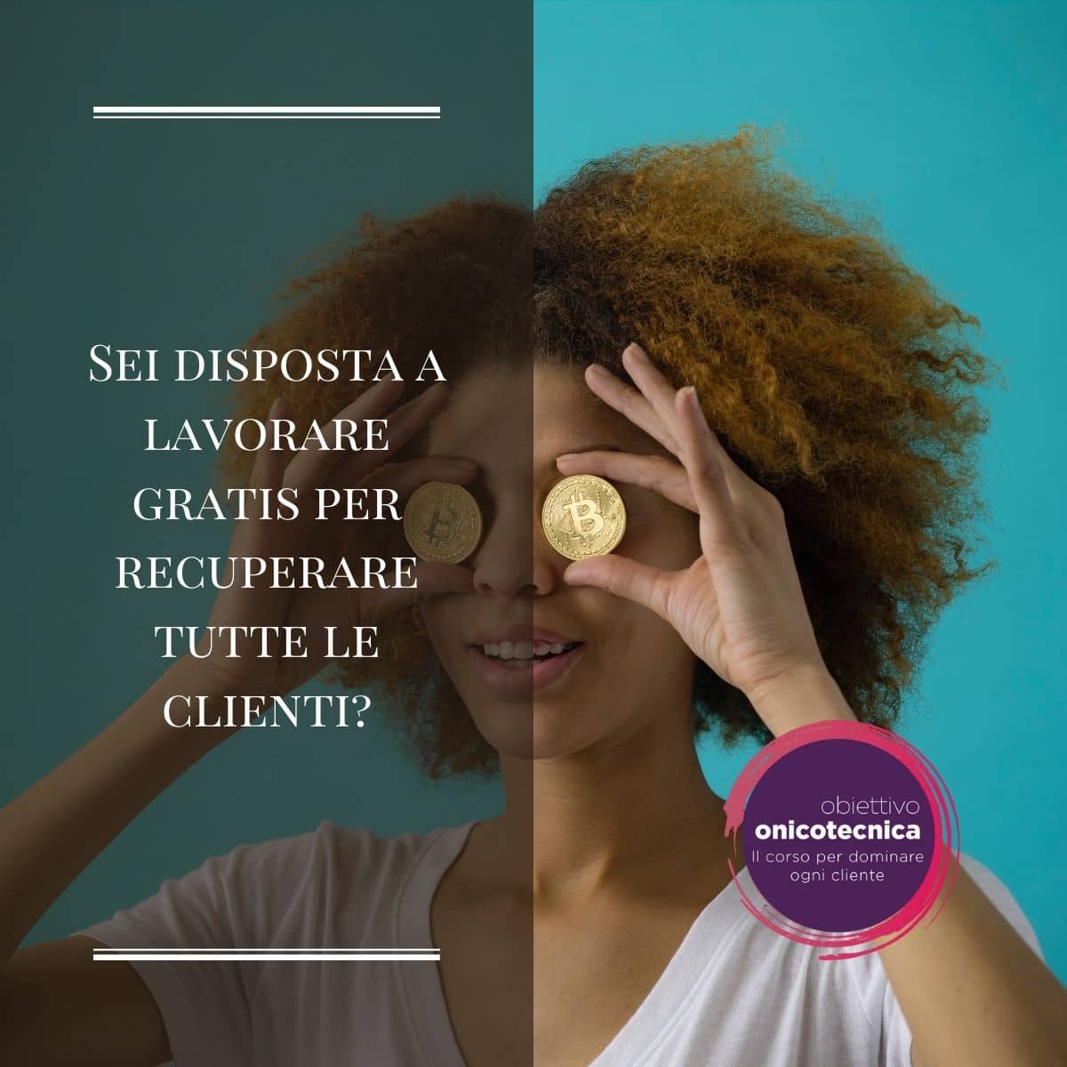 Sei disposta a lavorare gratis per recuperare tutte le clienti?
